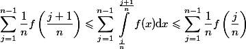 
 \\ \begin{aligned}
 \\  \sum_{j=1}^{n-1}{\frac{1}{n}f\left(\frac{j+1}{n}\right)}\leqslant \sum_{j=1}^{n-1}{\int_{\frac{j}{n}}^{\frac{j+1}{n}}f(x)\mathrm{d}x\leqslant \sum_{j=1}^{n-1}{\frac{1}{n}}f\left(\frac{j}n}\right)
 \\ \end{aligned}
 \\ 